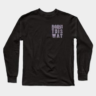 Born This Way - Trans Pride Long Sleeve T-Shirt